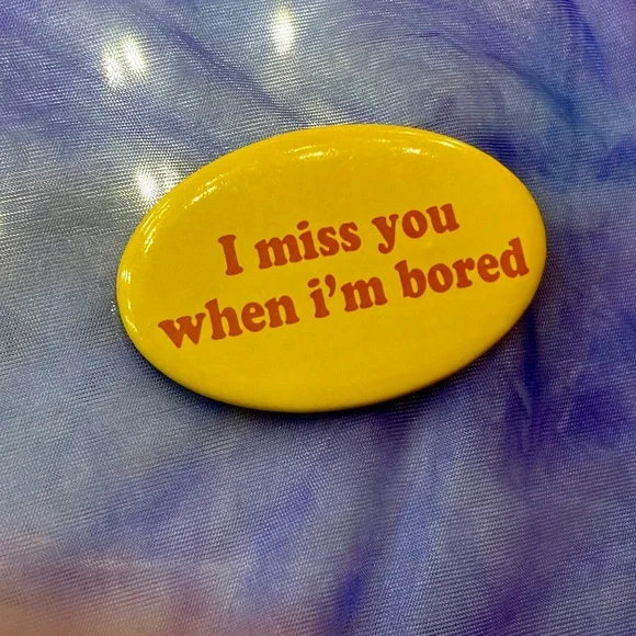 “I Miss You When I’m Bored” Novelty Oblong Printed Lapel Pin Funny Offset Button - Picture 4 of 4
